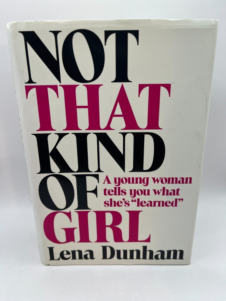 Not That Kind of Girl : A Young Woman Tells you- Lena Dunham ~ SIGNED 1st Girls