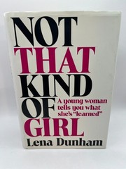 Not That Kind of Girl : A Young Woman Tells you- Lena Dunham ~ SIGNED 1st Girls