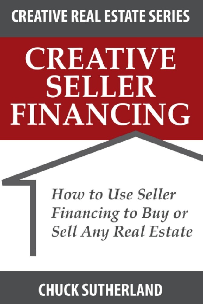Creative Seller Financing: How to Use Seller Financing to Buy or Sell Any Re…