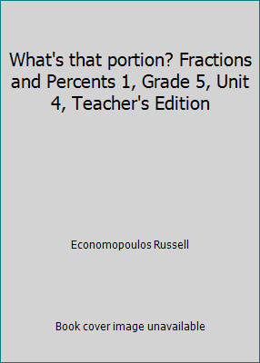 What’s that portion? Fractions and Percents 1, Grade 5, Unit 4, Teacher’s…