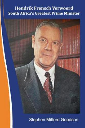 Hendrik Frensch Verwoerd South Africa’a Greatest Prime Minister by Goodson, S…