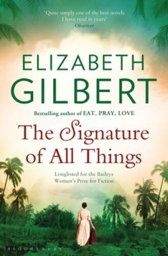 The Signature of All Things – Paperback By GILBERT ELIZABETH – VERY GOOD