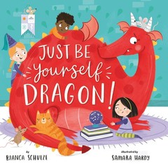 Just Be Yourself, Dragon! (Clever Storytime) – Clever Publishing|Schulze, Bi…