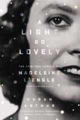 A Light So Lovely: The Spiritual Legacy of Madeleine L’Engle, Author of A – GOOD