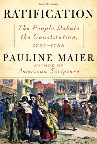RATIFICATION: THE PEOPLE DEBATE THE CONSTITUTION, By Pauline Maier – Hardcover