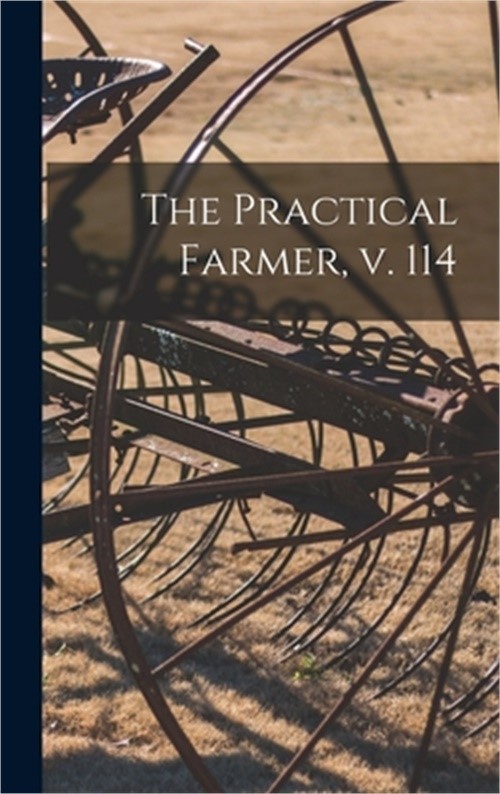 The Practical Farmer, V. 114 (Hardback or Cased Book)