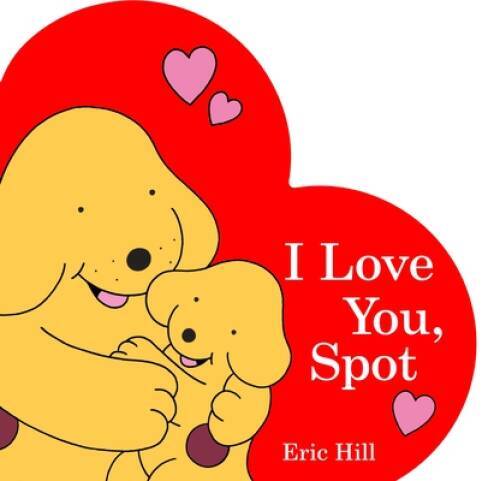 I Love You, Spot – Board book By Hill, Eric – VERY GOOD