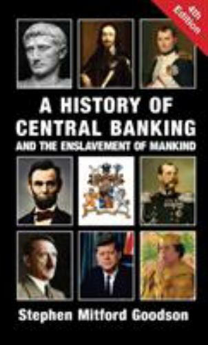 A History of Central Banking and the Enslavement of Mankind by St