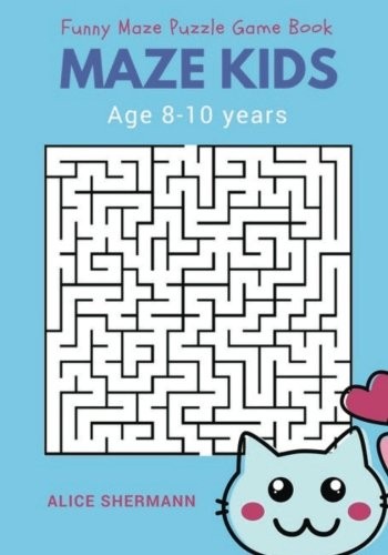MAZE FOR KIDS AGE 8-10 YEARS: FUNNY MAZE PUZZLE GAME BOOK, By Alice Shermann NEW