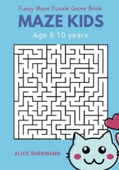 MAZE FOR KIDS AGE 8-10 YEARS: FUNNY MAZE PUZZLE GAME BOOK, By Alice Shermann NEW