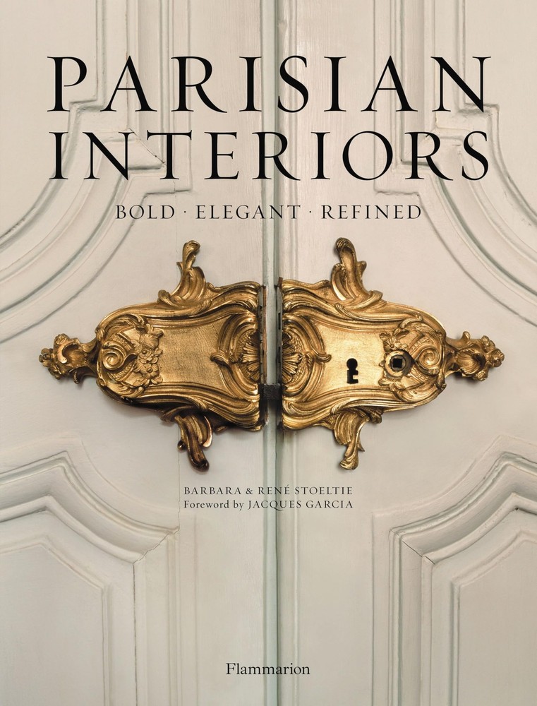 Parisian Interiors: Bold, Elegant, Refined Stoeltie, Barbara|Stoeltie, Rene|…