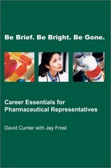 Be Brief, Be Bright, Be Gone: Career Essentials for Pharmaceutical Represent…