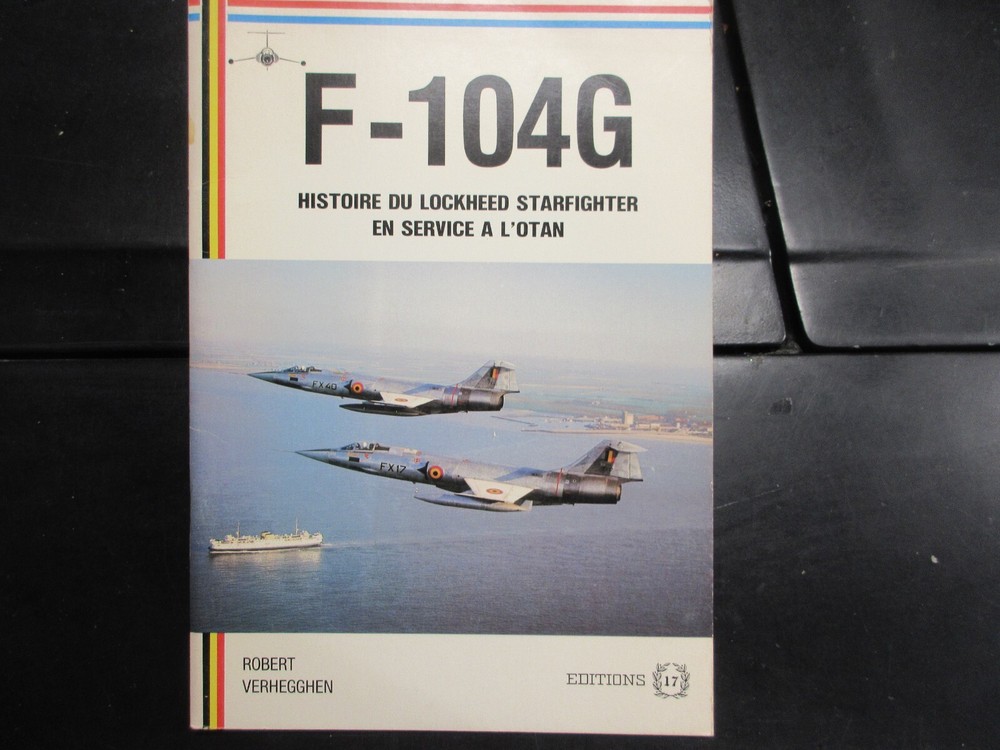 F-104G HISTOIRE DU LOCKHEED STARFIGHTER EN SERVICE A L’OTAN (french text)