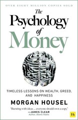 Psychology of Money : Timeless Lessons on Wealth, Greed, and Happiness by …