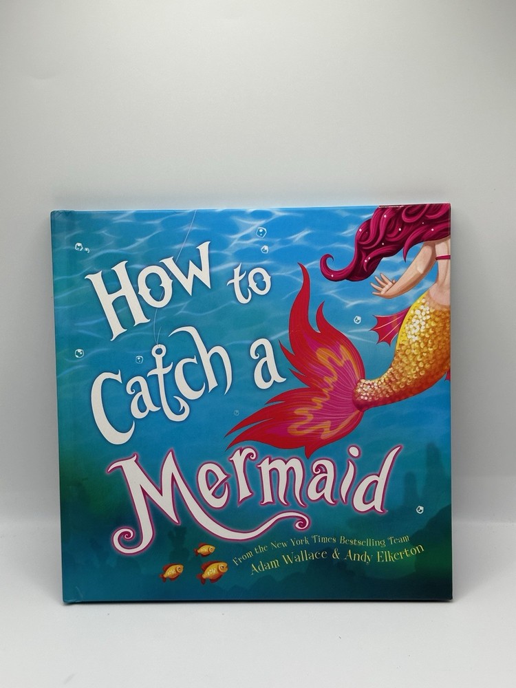 How to Catch a Mermaid by Adam Wallace & Andy Elkerton