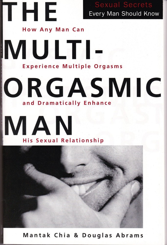 The Multi-Orgasmic Man: Sexual Secrets Every Man Should Know
