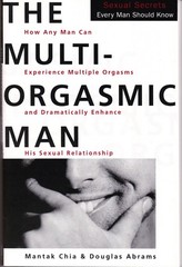 The Multi-Orgasmic Man: Sexual Secrets Every Man Should Know