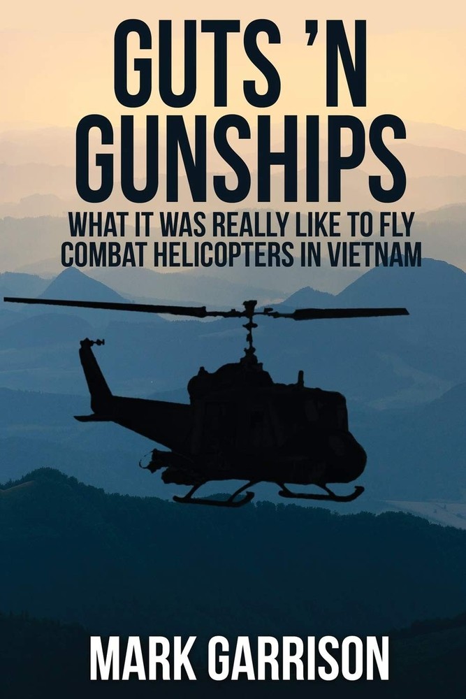 Guts 'N Gunships: What it was Really Like to Fly Combat Helicopters in Vietn…