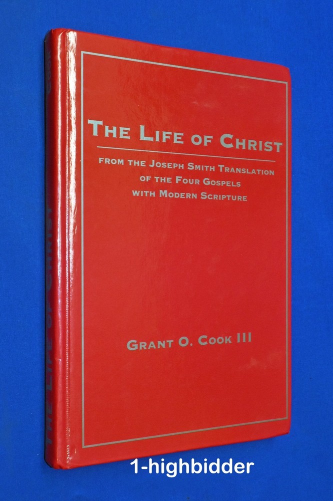 THE LIFE OF CHRIST Grant O. Cook III from Mormon LDS JST D&C KJV Bible Scripture