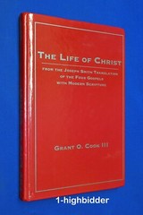 THE LIFE OF CHRIST HCDJ Grant O. Cook III Mormon LDS JST D&C KJV Bible Scripture