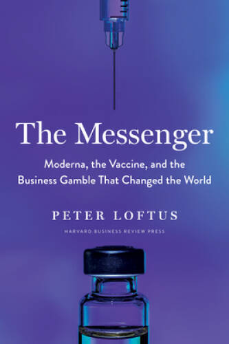 The Messenger: Moderna, the Vaccine, and the Business Gamble That Changed – GOOD