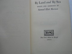 BY LAND AND BY SEA ESSAYS AND ADDRESSES BY SAMUEL ELIOT MORISON 1954
