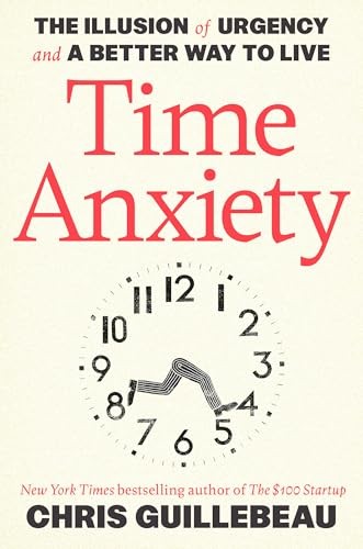 Time Anxiety: The Illusion of Urgen…, Guillebeau, Chr