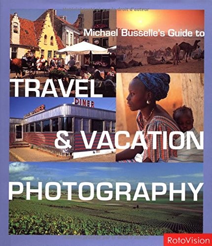 MICHAEL BUSSELLE’S GUIDE TO TRAVEL & VACATION PHOTOGRAPHY – Hardcover EXCELLENT