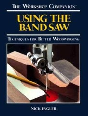 Using the Band Saw: Techniques for Better Woodworking (Worksho – VERY GOOD