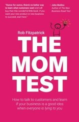 The Mom Test: How to talk to customers learn if your business is a – VERY GOOD