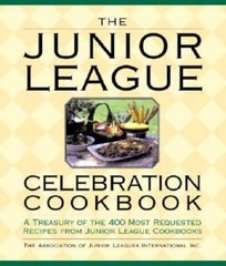 The Junior League Celebration Cookbook: A Treasury of the 400 Most R – VERY GOOD