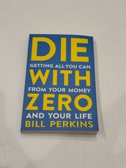 Die With Zero: Getting All You Can from Your Money and Your Life Paper Back NEW