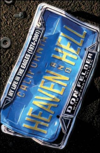 Heaven and Hell: My Life in the Eagles (1974-2001) – Hardcover – GOOD