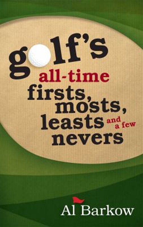 Golf’s All-Time Firsts, Mosts, Leasts, and a Few Nevers Paperback