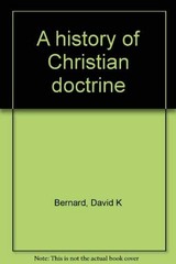A HISTORY OF CHRISTIAN DOCTRINE: VOLUME 2 THE REFORMATION By David K Bernard