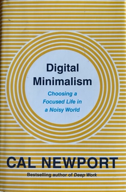 DIGITAL MINIMALISM: CHOOSING A FOCUSED LIFE IN A NOISY WORLD~ CAL NEWPORT~ NEW