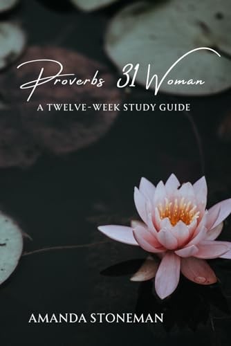 Proverbs 31 Woman: A Twelve-Week Study Guide