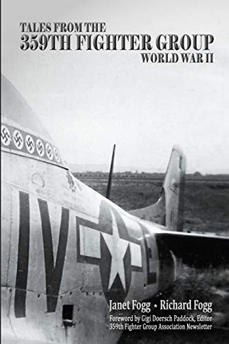 TALES FROM THE 359TH FIGHTER GROUP: WORLD WAR II By Janet Fogg & Richard Fogg