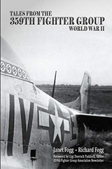 TALES FROM THE 359TH FIGHTER GROUP: WORLD WAR II By Janet Fogg & Richard Fogg