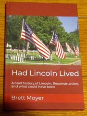 2022 Had Lincoln Lived by Brett Moyer SIGNED Hardcover Book 102 Pages