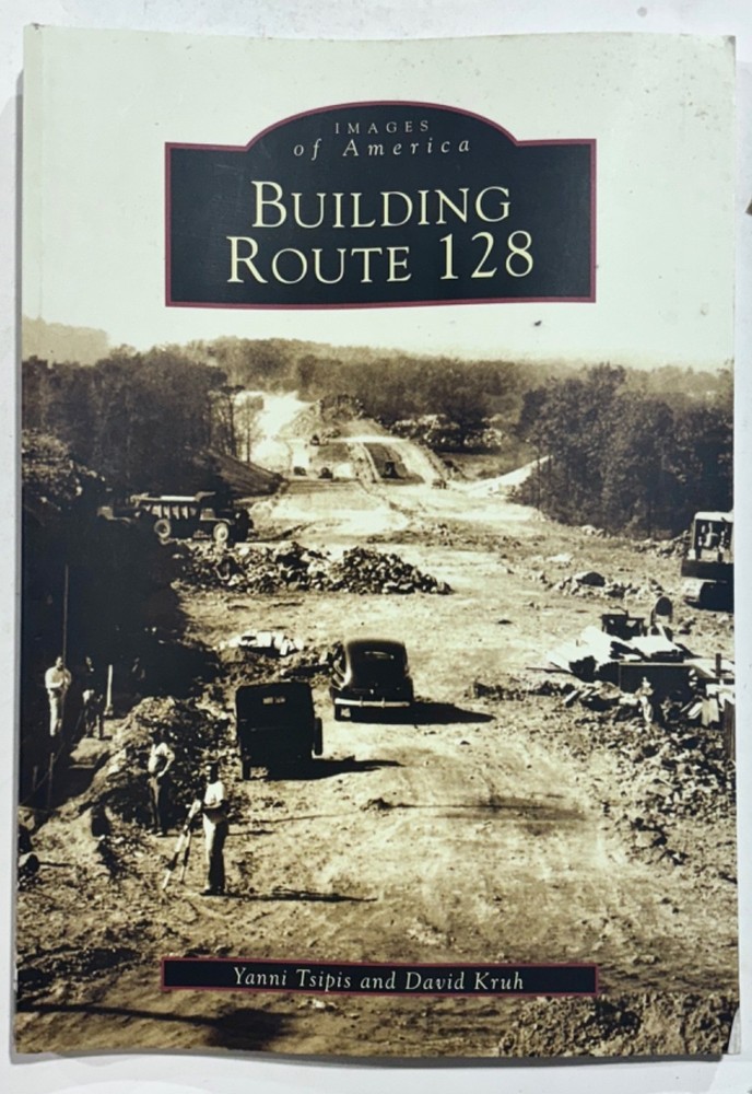 2003 BOOK IMAGES OF AMERICA BUILDING ROUTE 128 MA TSIPIS KRUH HISTORY 128 PP