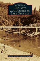 The Lost Communities of Lake Oroville by Larry R Matthews: New