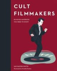 Cult Filmmakers: 50 Movie Mavericks You Need to Know by Smith, Ian Haydn