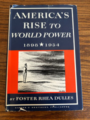 America’s Rise to World Power 1898-1954 by Foster Rhea Dulles HC/DJ 1955
