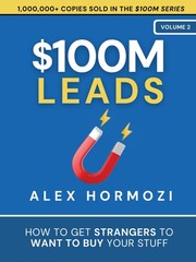 $100M Leads: How to Get Strangers To Want To Buy Your Stuff (Acquisition.com…