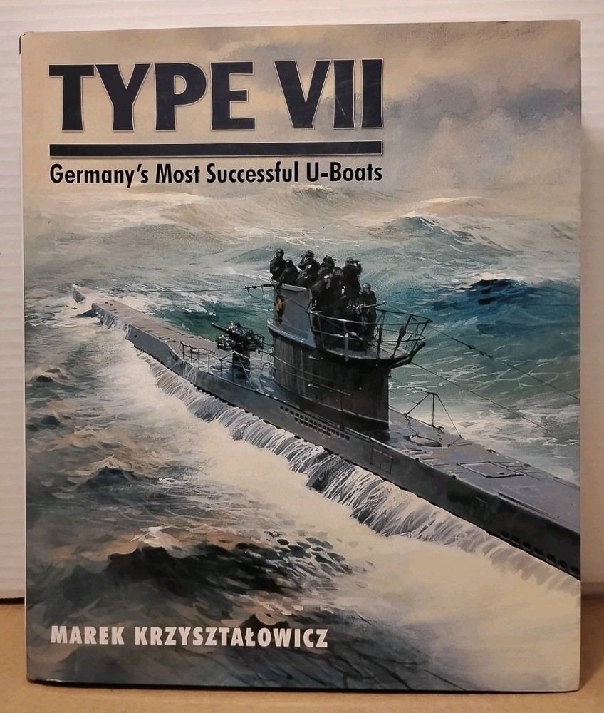 Type VII : Germany’s Most Successful U-Boats by Marek Krzysztalowicz – 2011 HCDJ