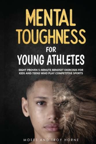 Mental Toughness For Young Athletes: Eight Proven 5-Minute Mindset E – VERY GOOD