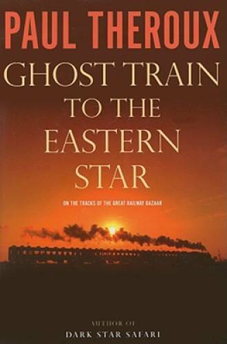 Ghost Train to the Eastern Star: On the Tracks of the Great Railway – GOOD