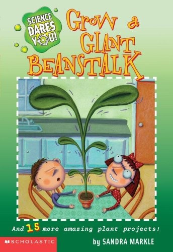 Grow a Giant Beanstalk and 15 More Amazing Plant Projects (Science Dares You…