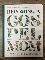 Becoming a Gospel Mom: A Workbook for Intentional Growth and Reflection – Emily